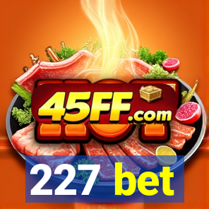 227 bet